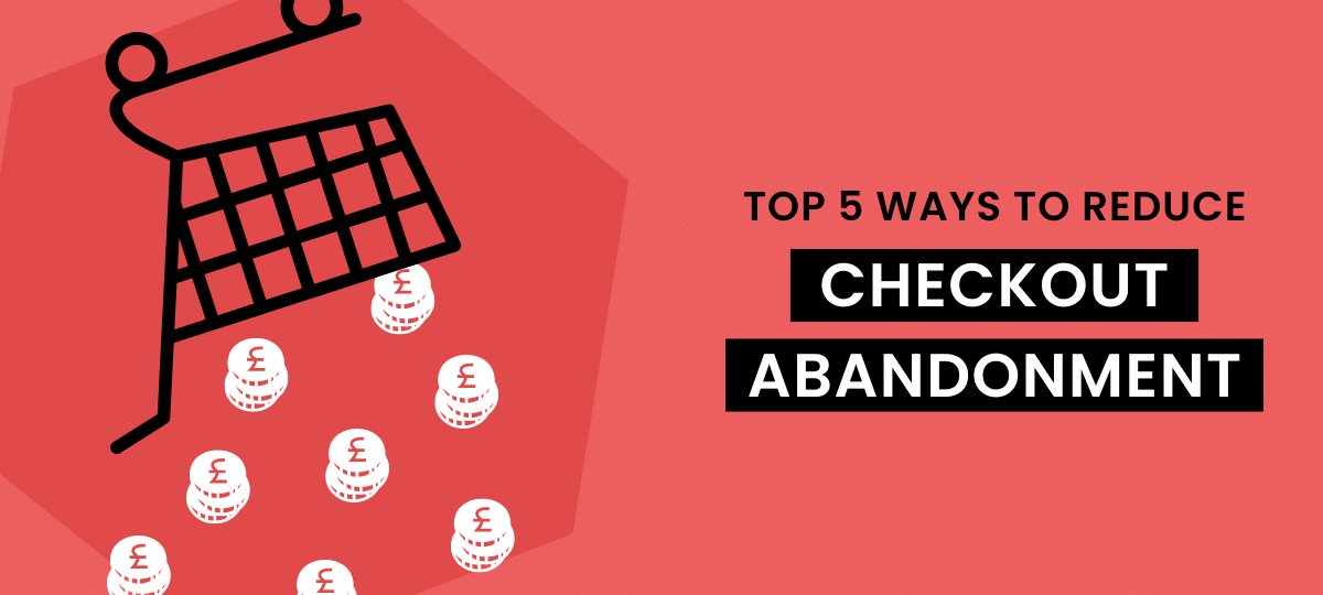 Ways to reduce checkout abandonment